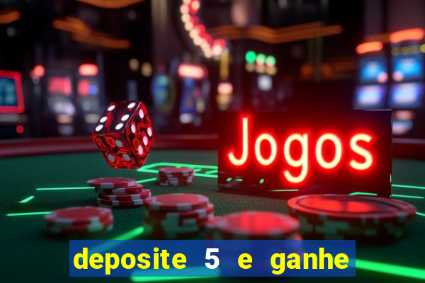 deposite 5 e ganhe 50 reais